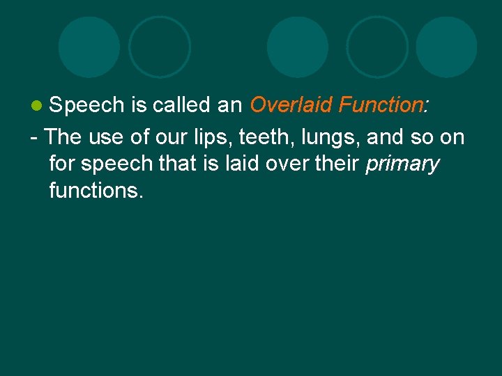 l Speech is called an Overlaid Function: - The use of our lips, teeth,
