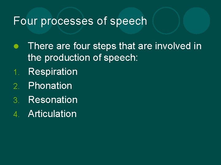 Four processes of speech l 1. 2. 3. 4. There are four steps that