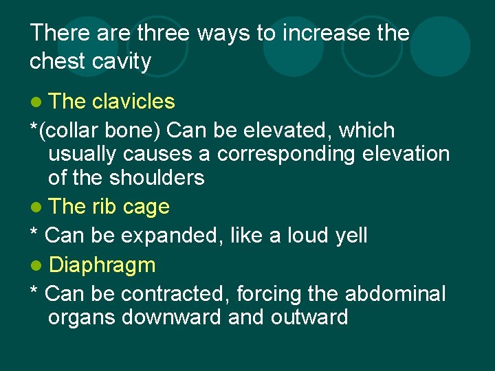 There are three ways to increase the chest cavity l The clavicles *(collar bone)