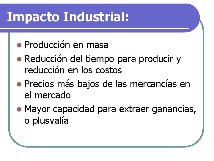 Impacto Industrial: l Producción en masa l Reducción del tiempo para producir y reducción