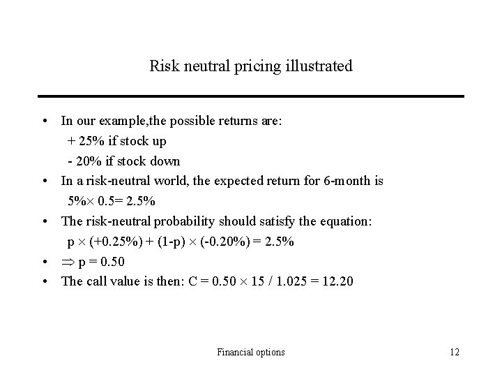 Risk neutral pricing illustrated • In our example, the possible returns are: + 25%
