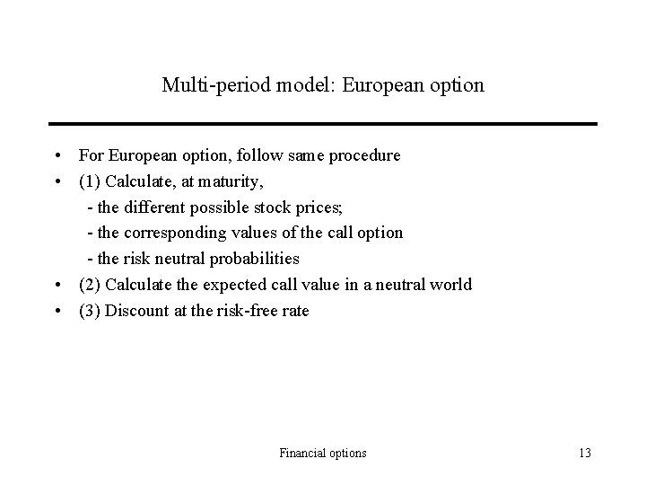 Multi-period model: European option • For European option, follow same procedure • (1) Calculate,