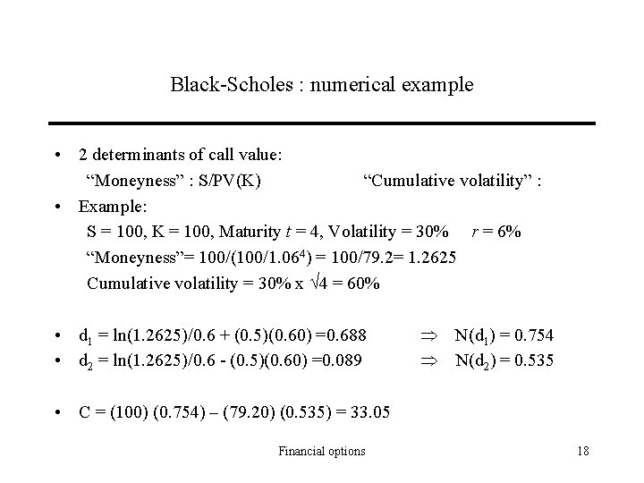 Black-Scholes : numerical example • 2 determinants of call value: “Moneyness” : S/PV(K) “Cumulative