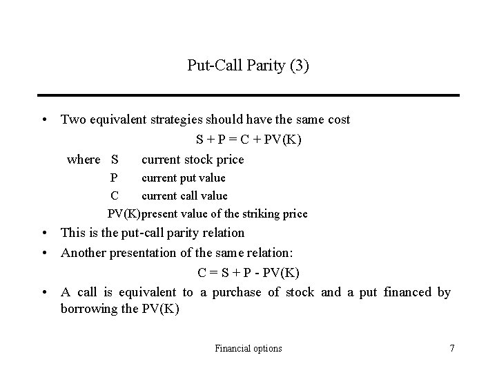 Put-Call Parity (3) • Two equivalent strategies should have the same cost S +