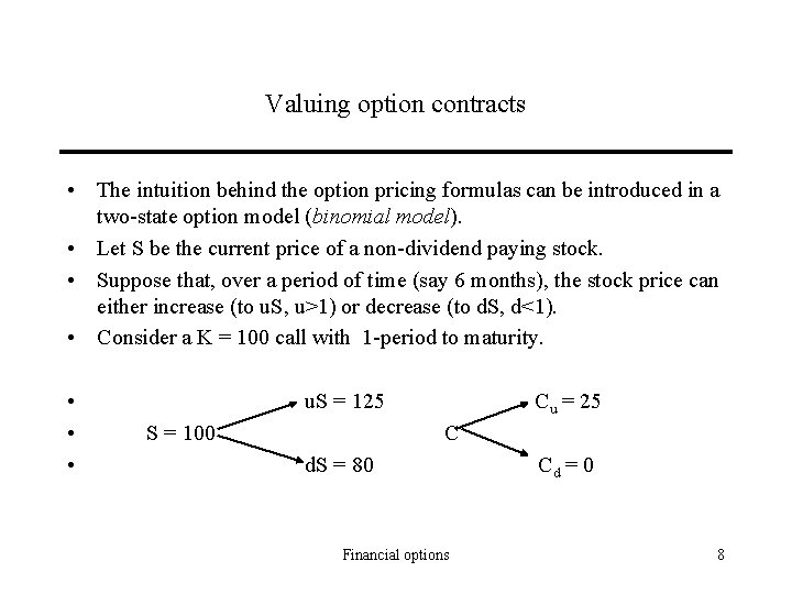Valuing option contracts • The intuition behind the option pricing formulas can be introduced