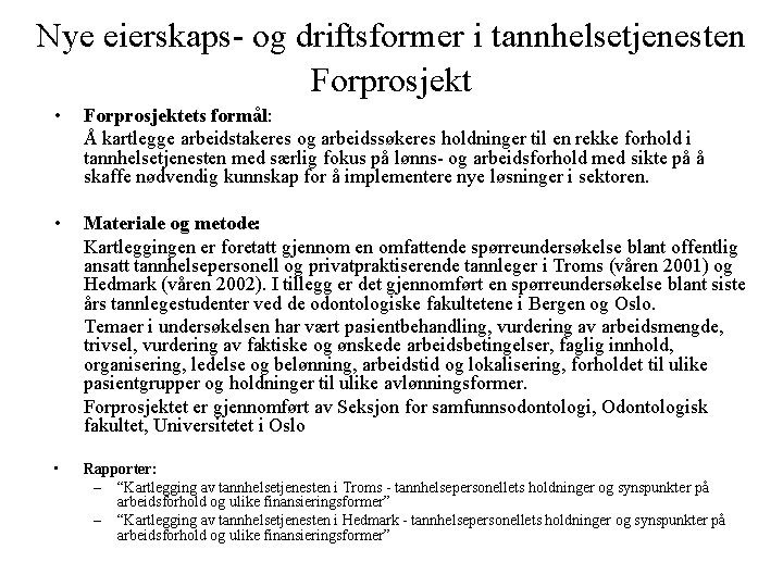 Nye eierskaps- og driftsformer i tannhelsetjenesten Forprosjekt • Forprosjektets formål: Å kartlegge arbeidstakeres og