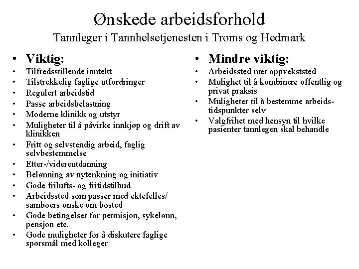 Ønskede arbeidsforhold Tannleger i Tannhelsetjenesten i Troms og Hedmark • Viktig: • Mindre viktig: