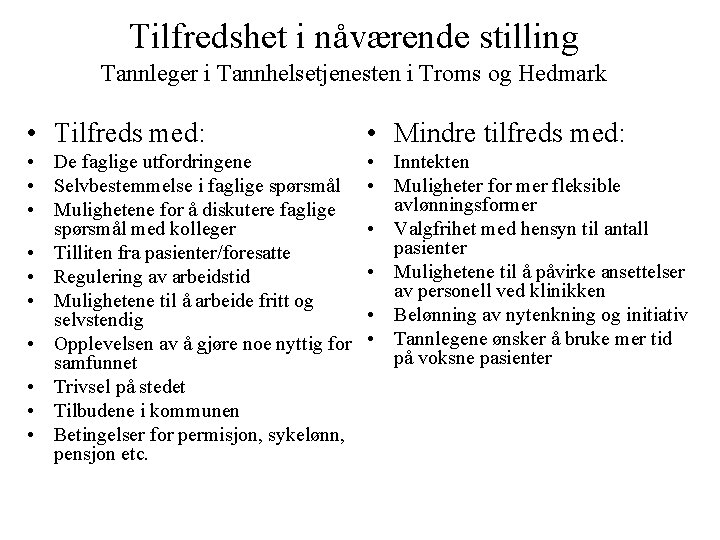 Tilfredshet i nåværende stilling Tannleger i Tannhelsetjenesten i Troms og Hedmark • Tilfreds med: