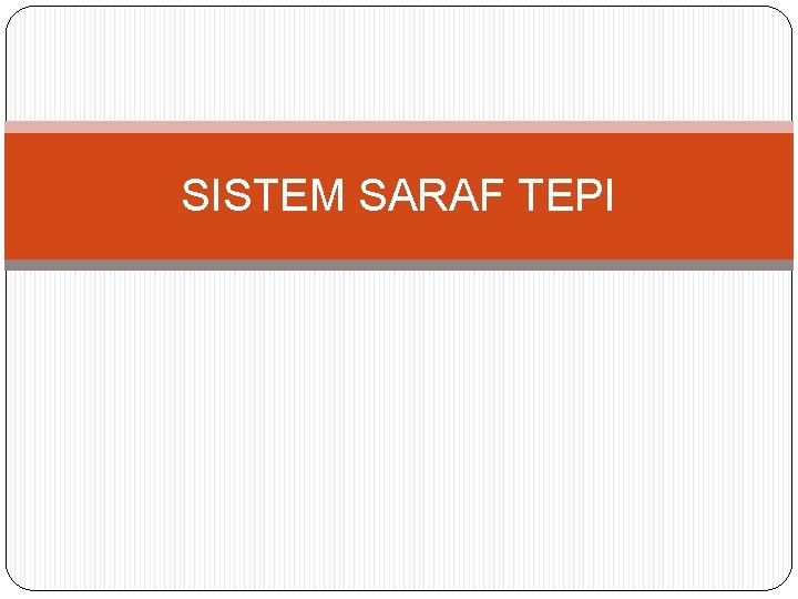 SISTEM SARAF TEPI 