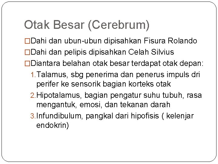Otak Besar (Cerebrum) �Dahi dan ubun-ubun dipisahkan Fisura Rolando �Dahi dan pelipis dipisahkan Celah