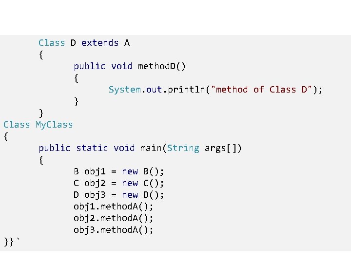 Class D extends A { public void method. D() { System. out. println("method of