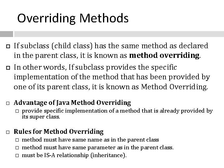 Overriding Methods If subclass (child class) has the same method as declared in the