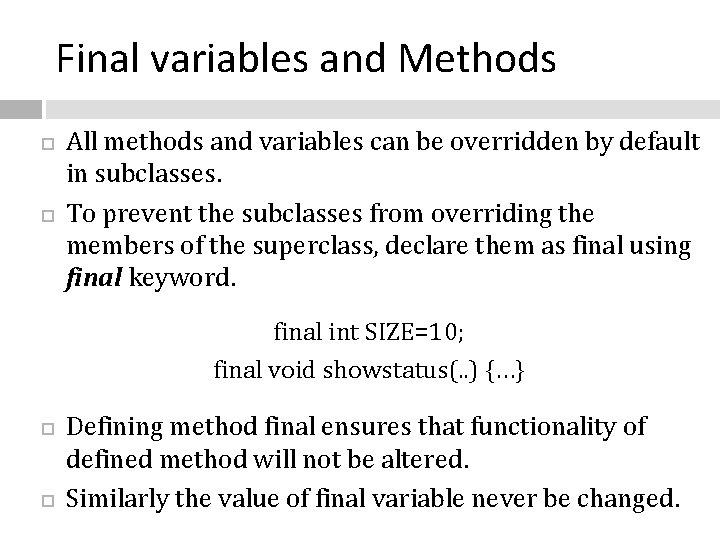 Final variables and Methods All methods and variables can be overridden by default in