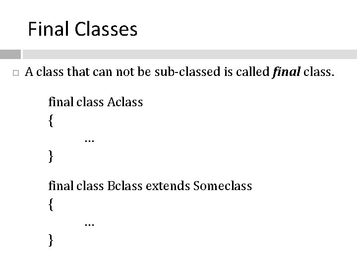 Final Classes A class that can not be sub-classed is called final class Aclass