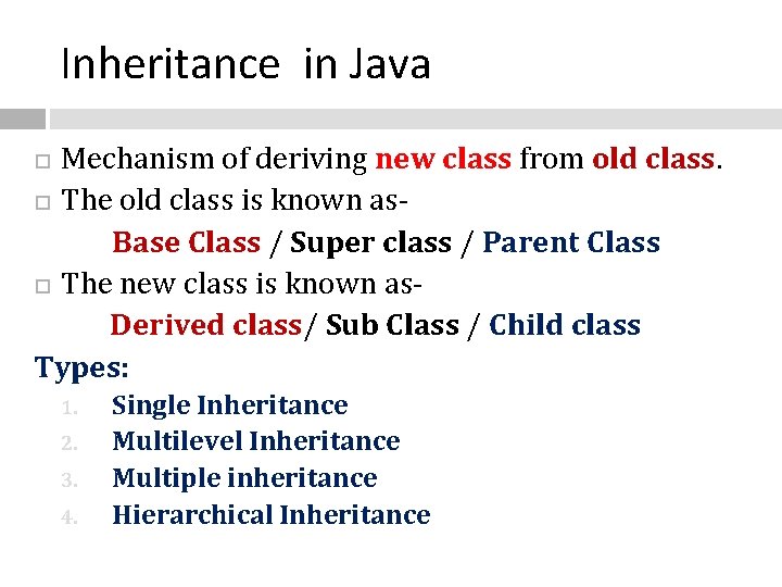 Inheritance in Java Mechanism of deriving new class from old class. The old class