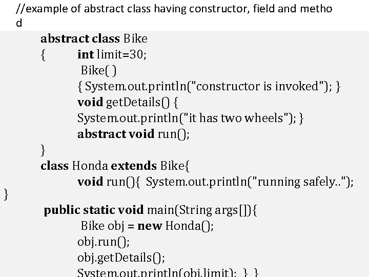 } //example of abstract class having constructor, field and metho d abstract class Bike