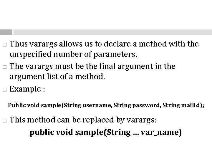  Thus varargs allows us to declare a method with the unspecified number of