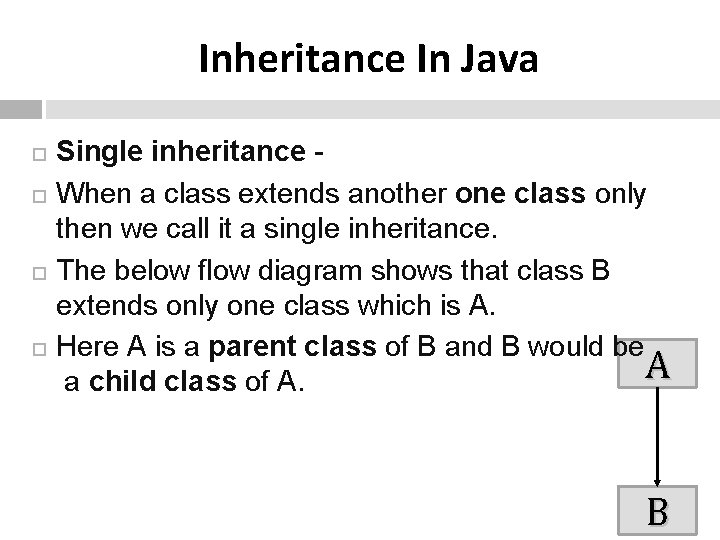 Inheritance In Java Single inheritance When a class extends another one class only then