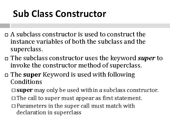 Sub Class Constructor A subclass constructor is used to construct the instance variables of