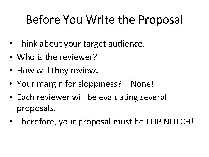 Before You Write the Proposal Think about your target audience. Who is the reviewer?