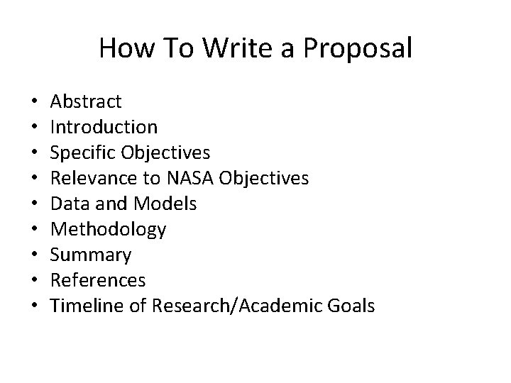 How To Write a Proposal • • • Abstract Introduction Specific Objectives Relevance to