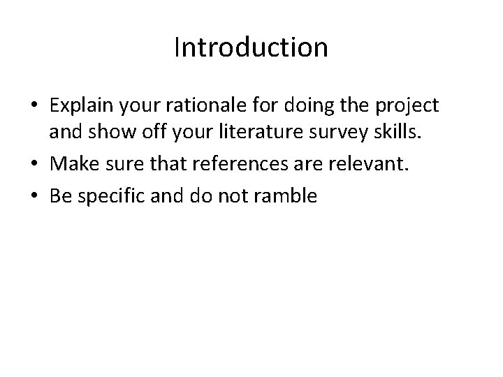 Introduction • Explain your rationale for doing the project and show off your literature
