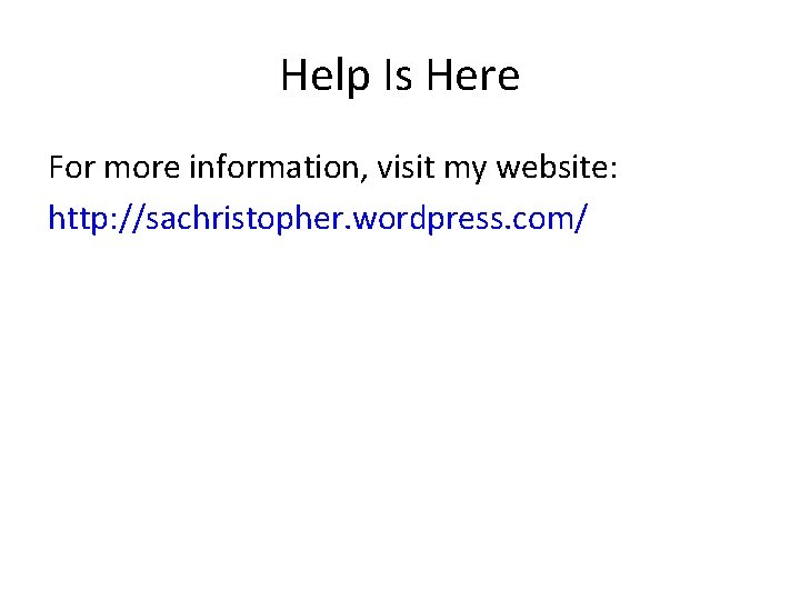 Help Is Here For more information, visit my website: http: //sachristopher. wordpress. com/ 