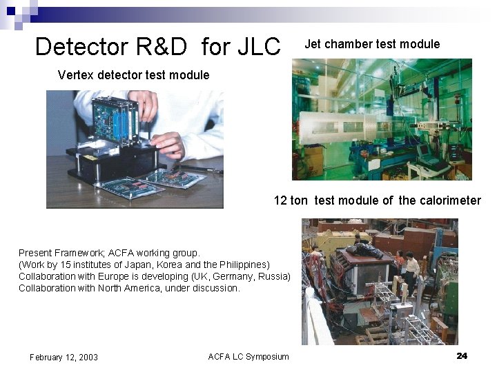 Detector R&D for JLC Jet chamber test module Vertex detector test module 12 ton