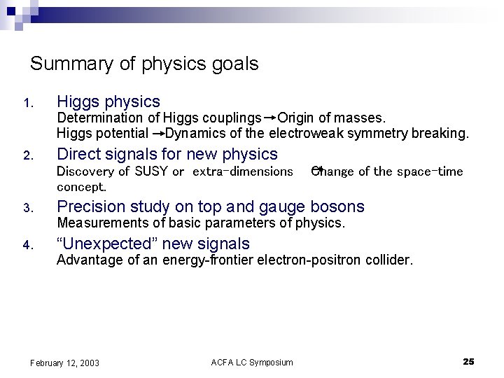 Summary of physics goals 1. Higgs physics Determination of Higgs couplings Origin of masses.