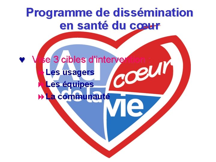 Programme de dissémination en santé du cœur © Vise 3 cibles d'intervention : 8