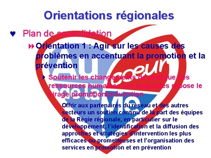 Orientations régionales © Plan de consolidation 8 Orientation 1 : Agir sur les causes