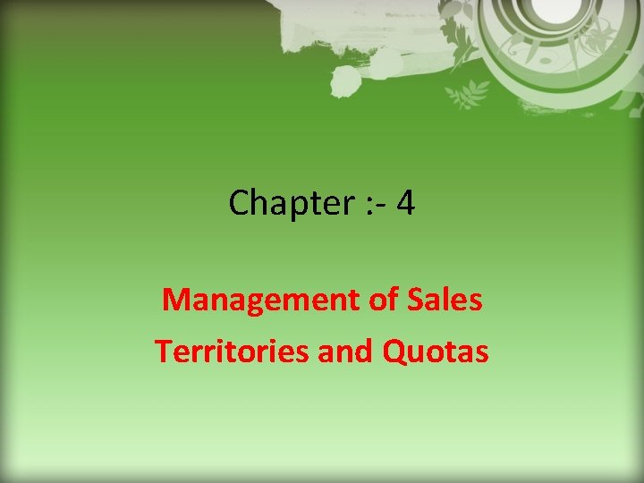 Chapter : - 4 Management of Sales Territories and Quotas 