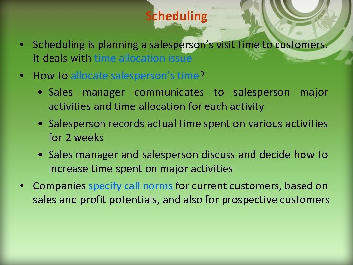 Scheduling • Scheduling is planning a salesperson’s visit time to customers. It deals with