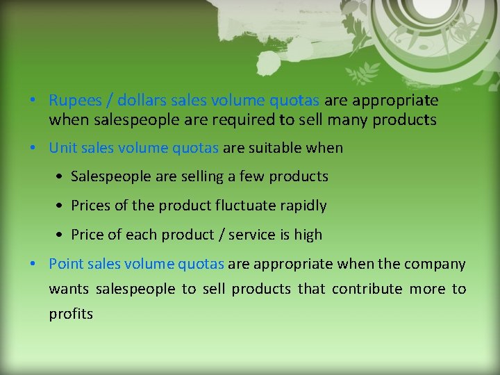  • Rupees / dollars sales volume quotas are appropriate when salespeople are required