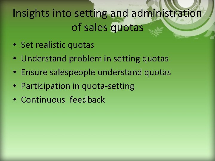 Insights into setting and administration of sales quotas • • • Set realistic quotas