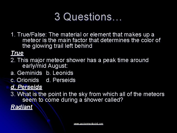 3 Questions… 1. True/False: The material or element that makes up a meteor is