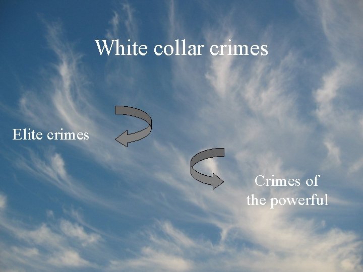 White collar crimes Elite crimes Crimes of the powerful 