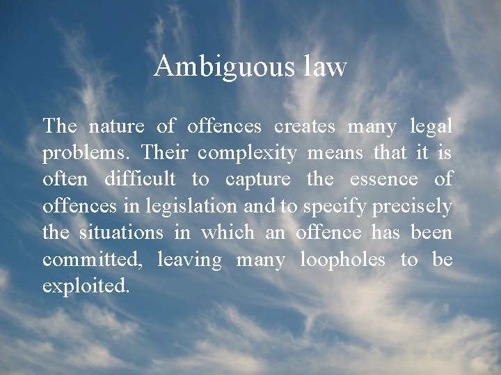 Ambiguous law The nature of offences creates many legal problems. Their complexity means that