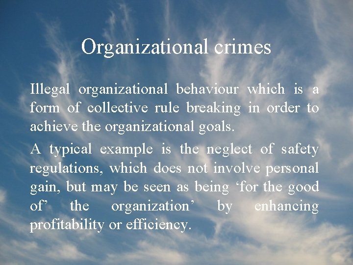 Organizational crimes Illegal organizational behaviour which is a form of collective rule breaking in