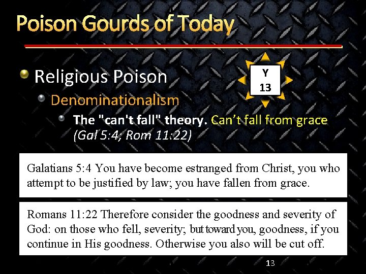Poison Gourds of Today Religious Poison Denominationalism Y 13 The "can't fall" theory. Can’t