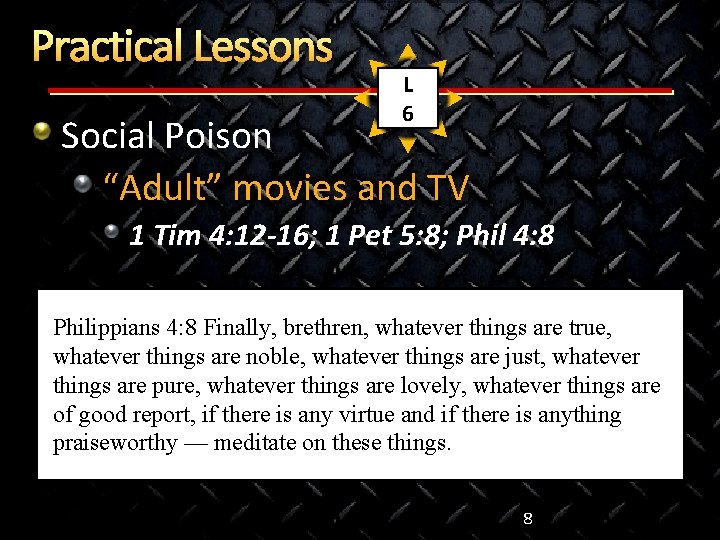 Practical Lessons L 6 Social Poison “Adult” movies and TV 1 Tim 4: 12