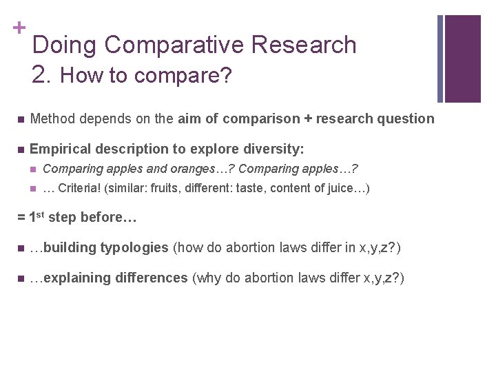 + Doing Comparative Research 2. How to compare? n Method depends on the aim