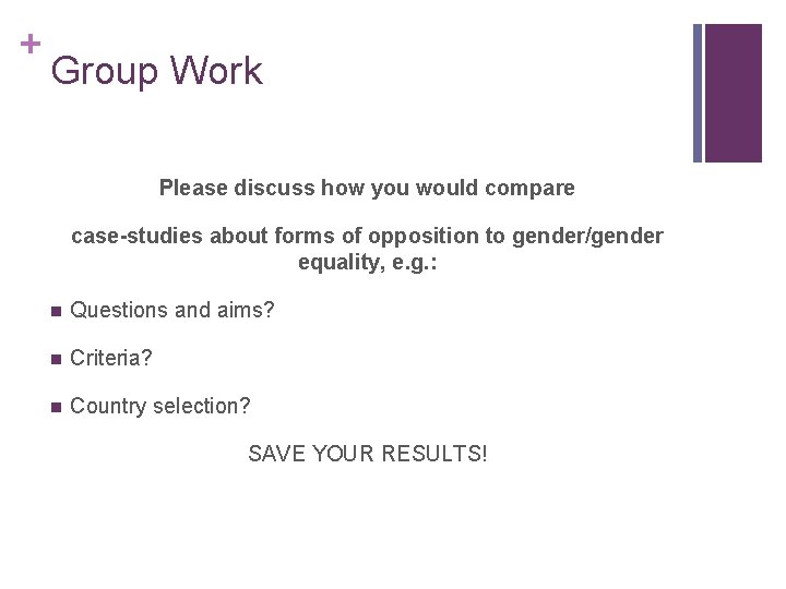 + Group Work Please discuss how you would compare case-studies about forms of opposition