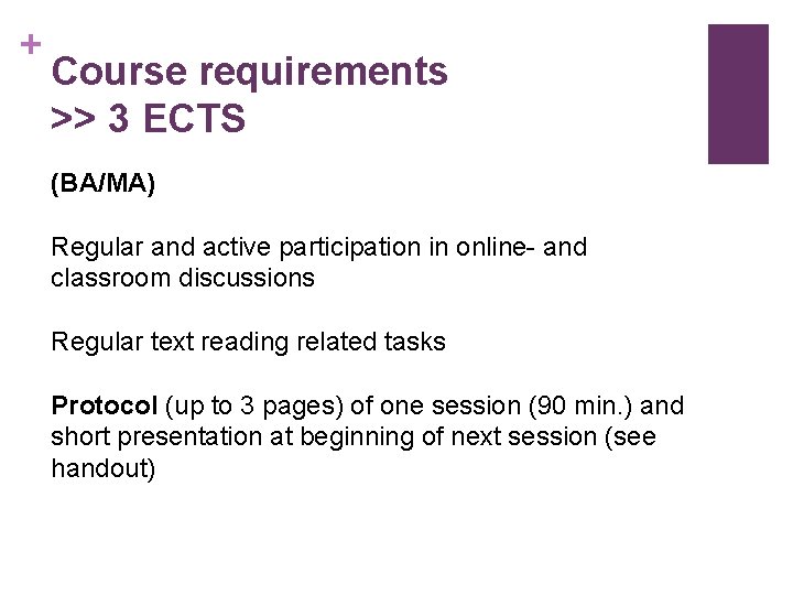 + Course requirements >> 3 ECTS (BA/MA) Regular and active participation in online- and