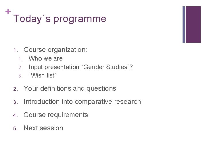 + Today´s programme Course organization: 1. 1. 2. 3. Who we are Input presentation