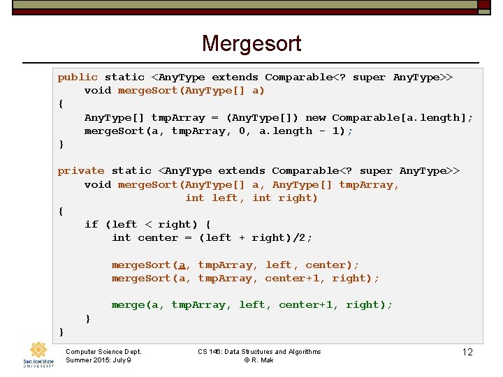 Mergesort public static <Any. Type extends Comparable<? super Any. Type>> void merge. Sort(Any. Type[]