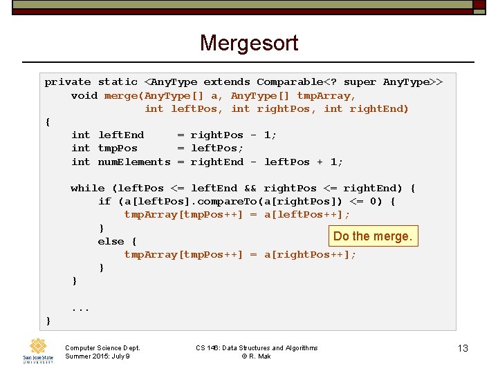 Mergesort private static <Any. Type extends Comparable<? super Any. Type>> void merge(Any. Type[] a,