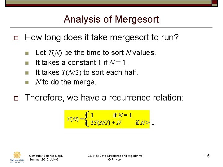 Analysis of Mergesort o How long does it take mergesort to run? n n