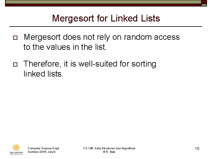 Mergesort for Linked Lists o Mergesort does not rely on random access to the