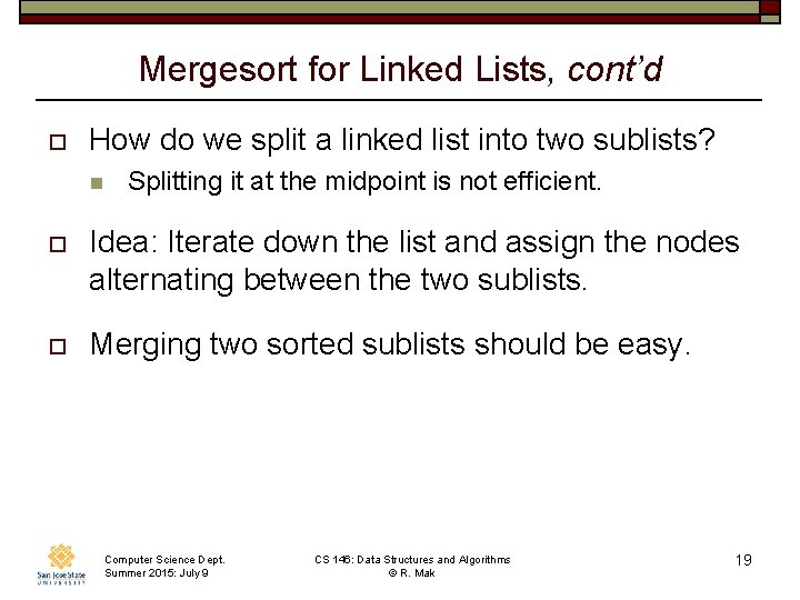 Mergesort for Linked Lists, cont’d o How do we split a linked list into